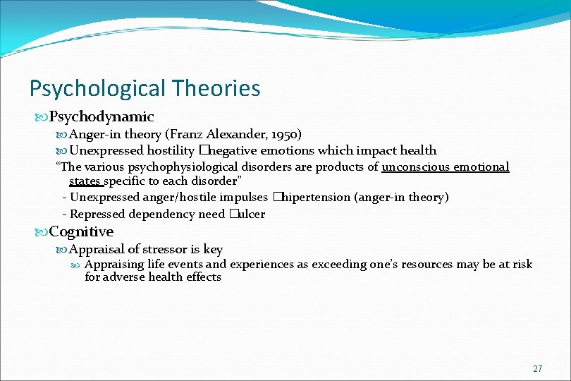 Psychological Theories Psychodynamic Anger-in theory (Franz Alexander, 1950) Unexpressed hostility �negative emotions which impact