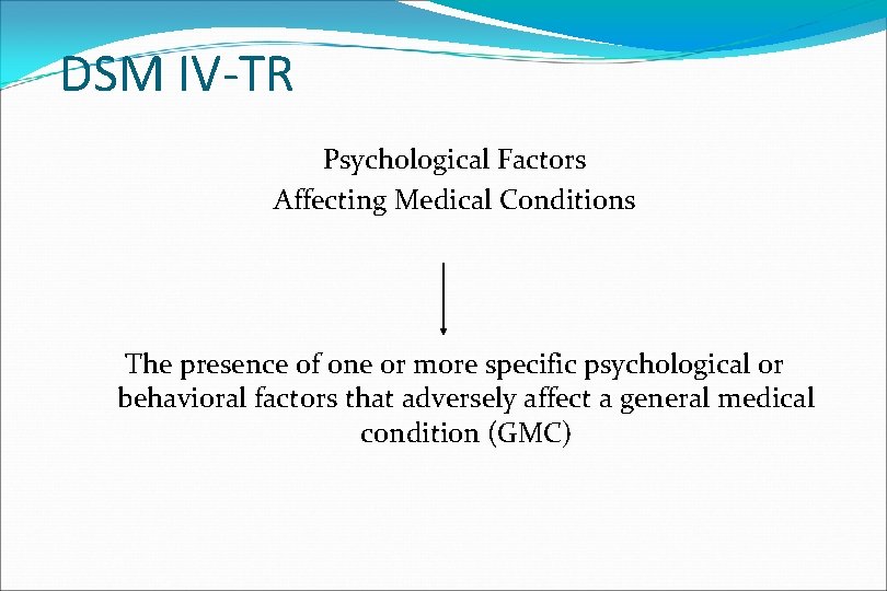 DSM IV-TR Psychological Factors Affecting Medical Conditions The presence of one or more specific