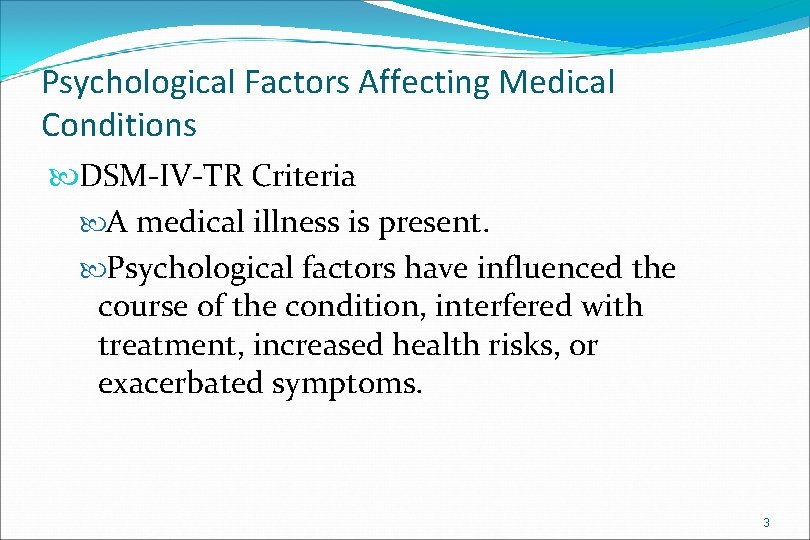 Psychological Factors Affecting Medical Conditions DSM-IV-TR Criteria A medical illness is present. Psychological factors