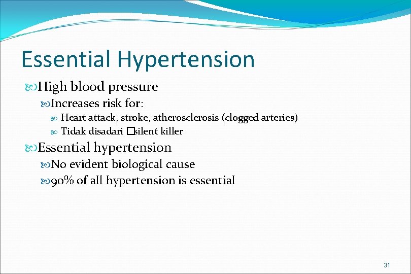 Essential Hypertension High blood pressure Increases risk for: Heart attack, stroke, atherosclerosis (clogged arteries)