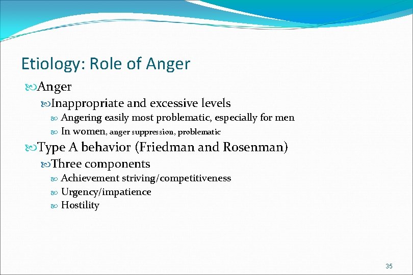 Etiology: Role of Anger Inappropriate and excessive levels Angering easily most problematic, especially for