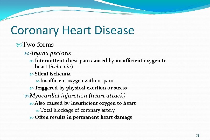 Coronary Heart Disease Two forms Angina pectoris Intermittent chest pain caused by insufficient oxygen
