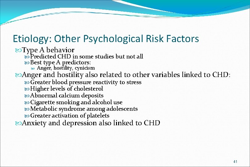 Etiology: Other Psychological Risk Factors Type A behavior Predicted CHD in some studies but