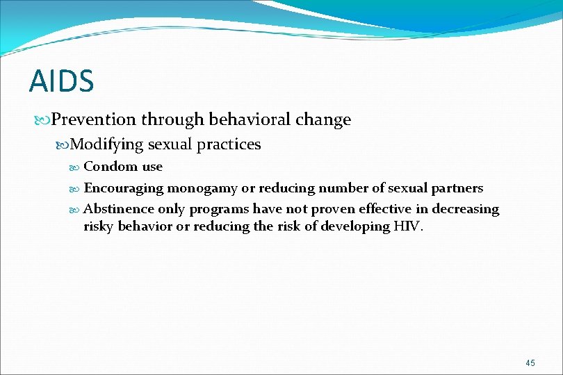 AIDS Prevention through behavioral change Modifying sexual practices Condom use Encouraging monogamy or reducing