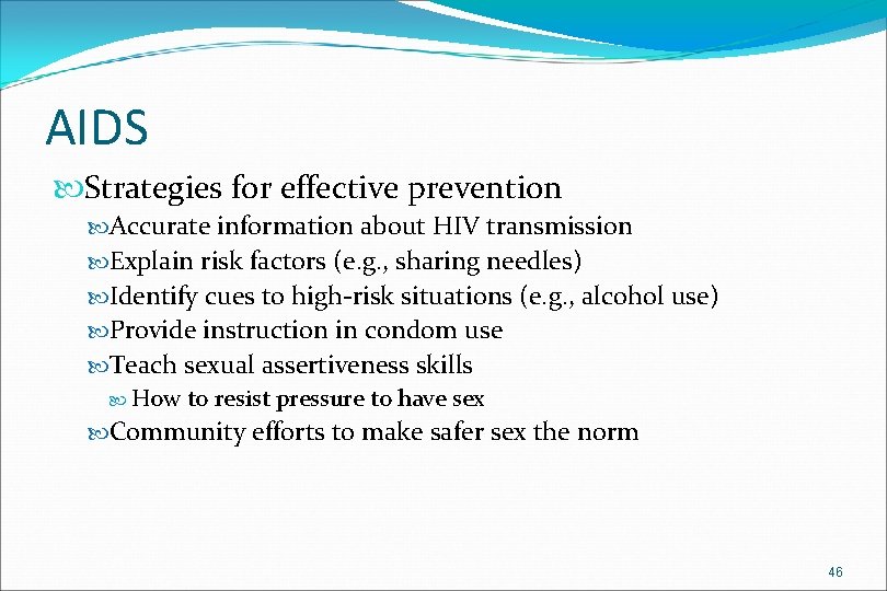 AIDS Strategies for effective prevention Accurate information about HIV transmission Explain risk factors (e.