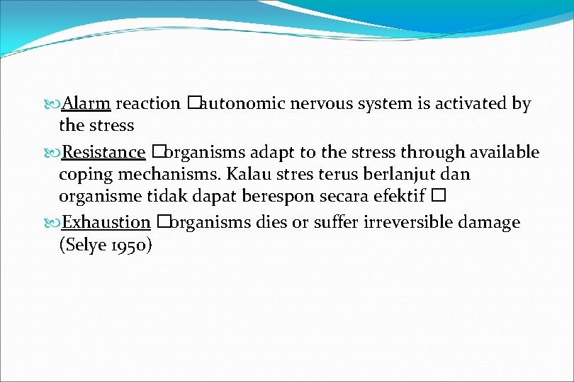  Alarm reaction �autonomic nervous system is activated by the stress Resistance �organisms adapt