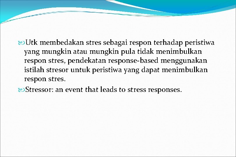  Utk membedakan stres sebagai respon terhadap peristiwa yang mungkin atau mungkin pula tidak