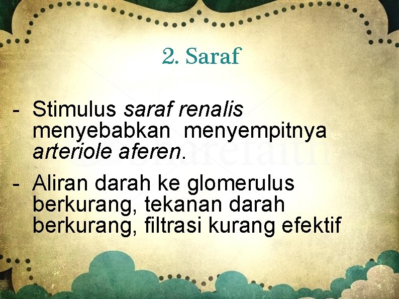 2. Saraf - Stimulus saraf renalis menyebabkan menyempitnya arteriole aferen. - Aliran darah ke