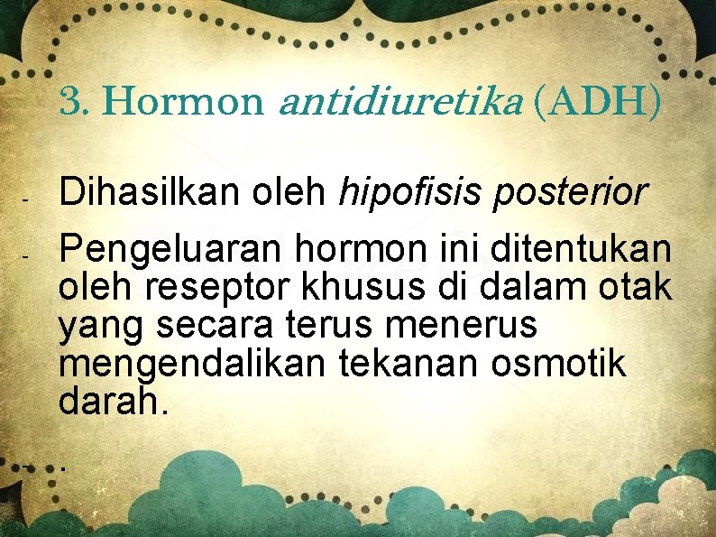 3. Hormon antidiuretika (ADH) - - Dihasilkan oleh hipofisis posterior Pengeluaran hormon ini ditentukan