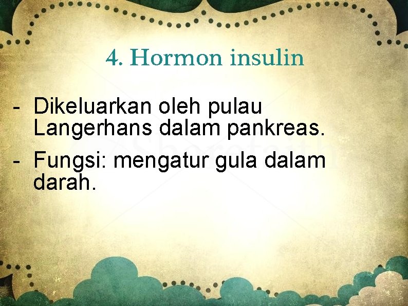 4. Hormon insulin - Dikeluarkan oleh pulau Langerhans dalam pankreas. - Fungsi: mengatur gula