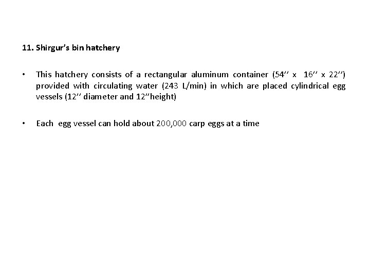 11. Shirgur’s bin hatchery • This hatchery consists of a rectangular aluminum container (54’’