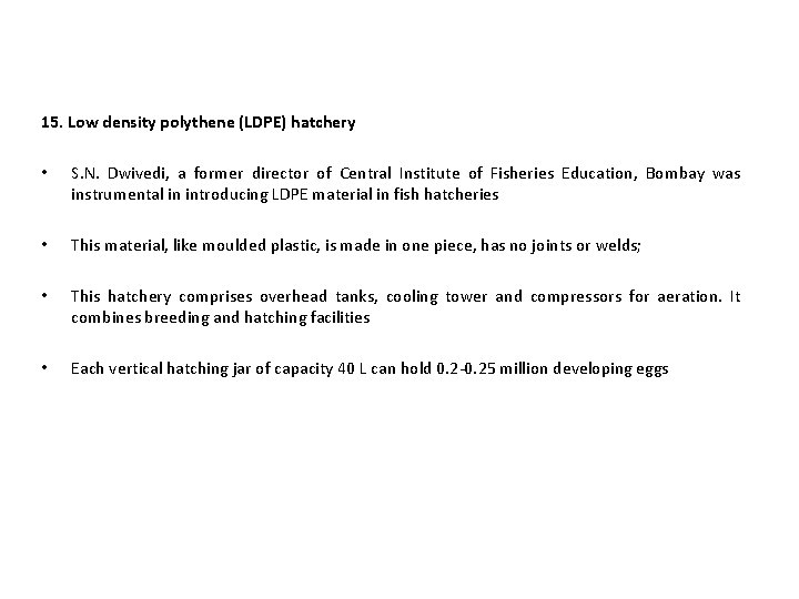 15. Low density polythene (LDPE) hatchery • S. N. Dwivedi, a former director of