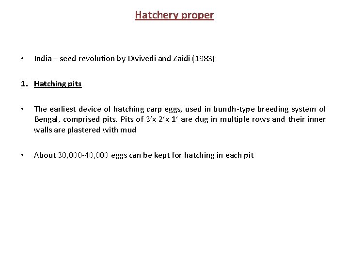 Hatchery proper • India – seed revolution by Dwivedi and Zaidi (1983) 1. Hatching