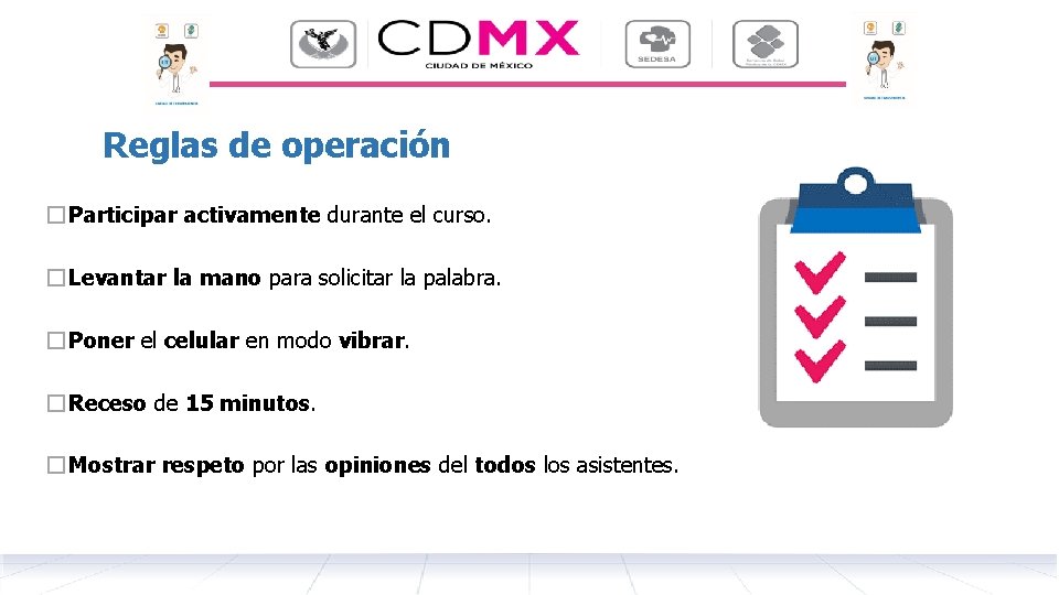 Reglas de operación � Participar activamente durante el curso. � Levantar la mano para