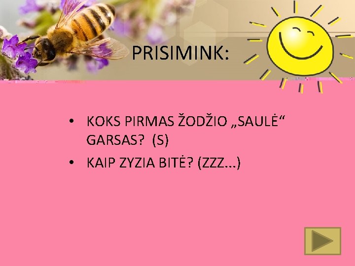 PRISIMINK: • KOKS PIRMAS ŽODŽIO „SAULĖ“ GARSAS? (S) • KAIP ZYZIA BITĖ? (ZZZ. .