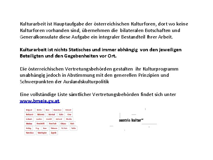 Kulturarbeit ist Hauptaufgabe der österreichischen Kulturforen, dort wo keine Kulturforen vorhanden sind, übernehmen die