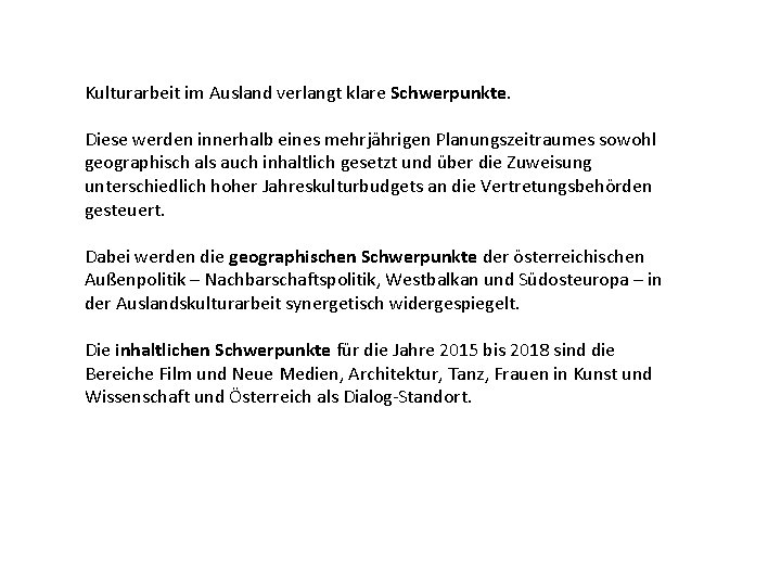 Kulturarbeit im Ausland verlangt klare Schwerpunkte. Diese werden innerhalb eines mehrjährigen Planungszeitraumes sowohl geographisch