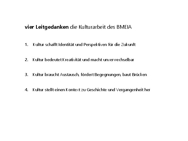 vier Leitgedanken die Kulturarbeit des BMEIA 1. Kultur schafft Identität und Perspektiven für die