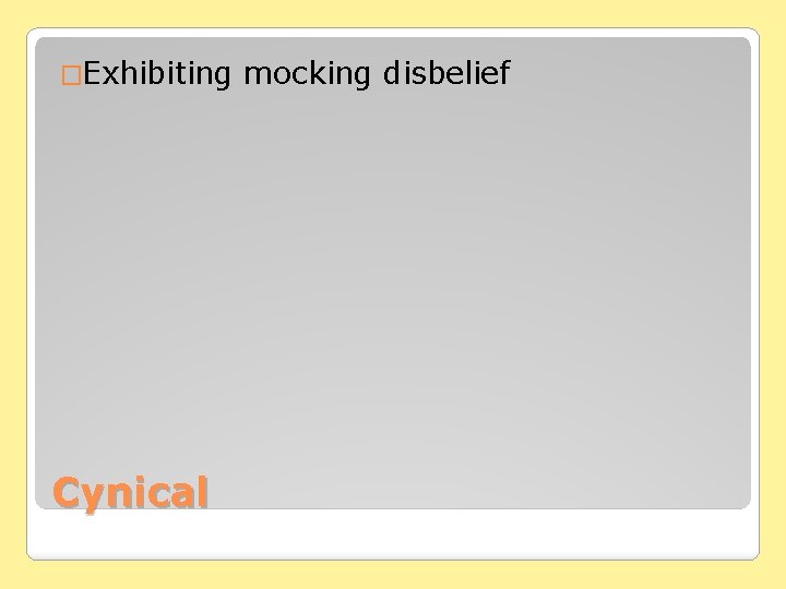 �Exhibiting Cynical mocking disbelief 