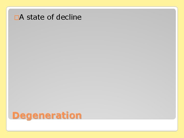 �A state of decline Degeneration 