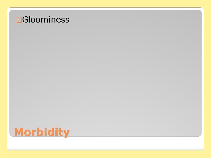 �Gloominess Morbidity 