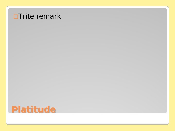 �Trite remark Platitude 