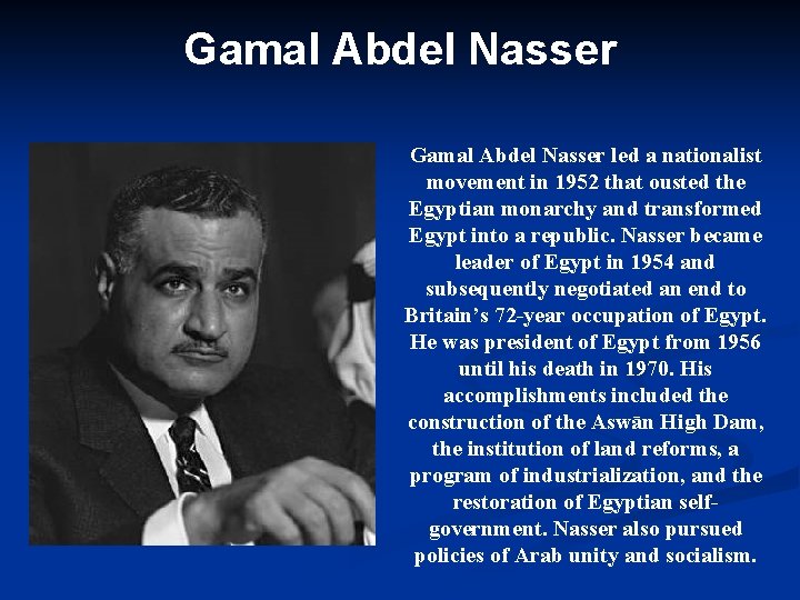 Gamal Abdel Nasser led a nationalist movement in 1952 that ousted the Egyptian monarchy
