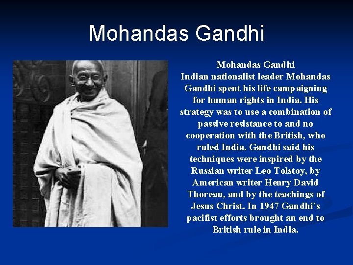 Mohandas Gandhi Indian nationalist leader Mohandas Gandhi spent his life campaigning for human rights