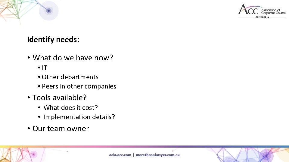 Identify needs: • What do we have now? • IT • Other departments •