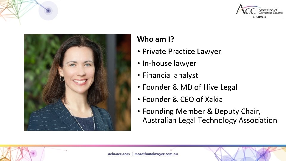 Who am I? • Private Practice Lawyer • In-house lawyer • Financial analyst •