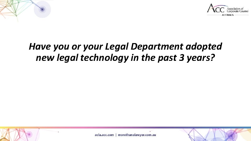 Have you or your Legal Department adopted new legal technology in the past 3