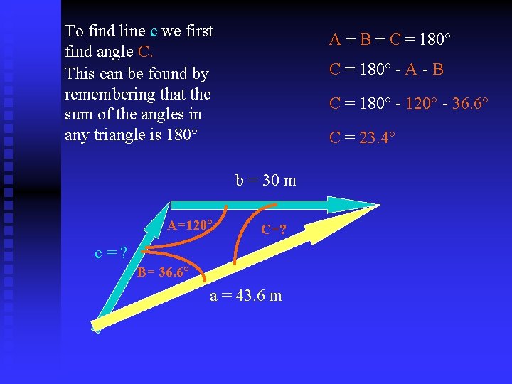 To find line c we first find angle C. This can be found by