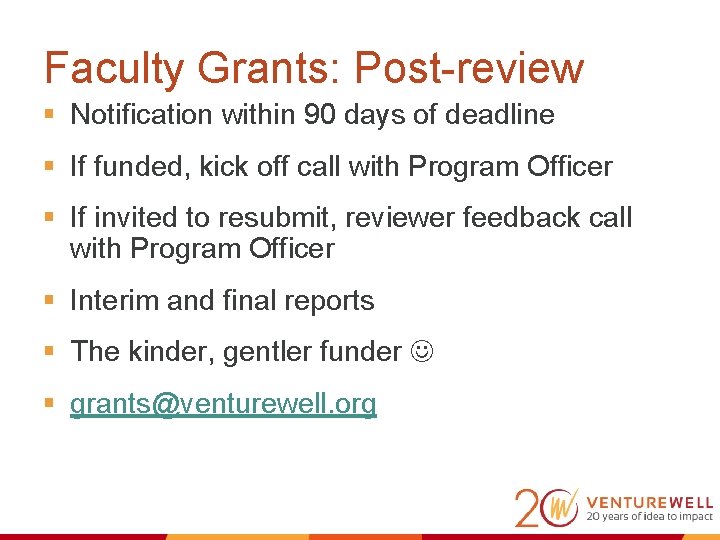 Faculty Grants: Post-review § Notification within 90 days of deadline § If funded, kick