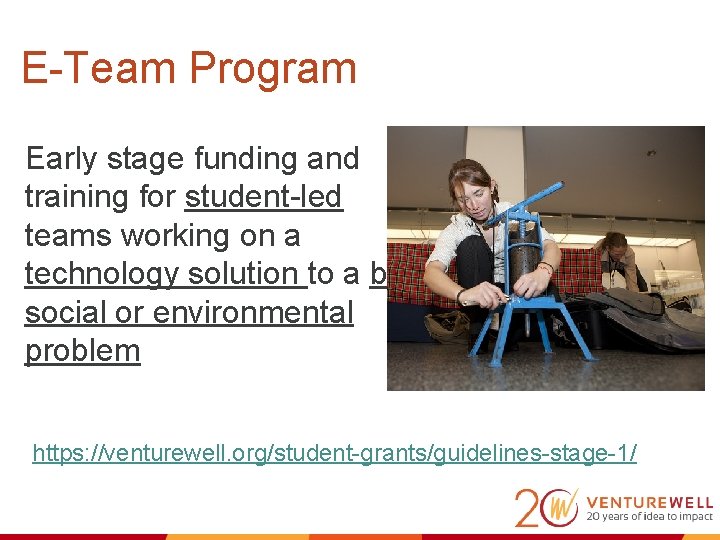 E-Team Program Early stage funding and training for student-led teams working on a technology