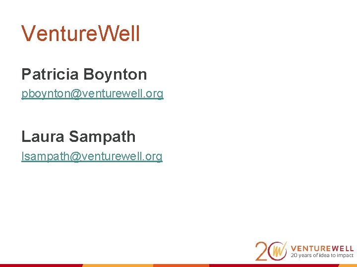 Venture. Well Patricia Boynton pboynton@venturewell. org Laura Sampath lsampath@venturewell. org 