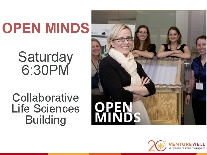OPEN MINDS Saturday 6: 30 PM Collaborative Life Sciences Building 