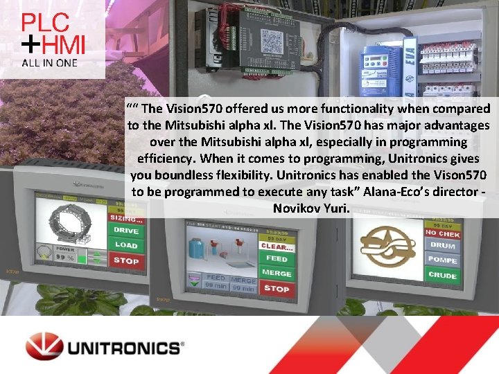 ““ The Vision 570 offered us more functionality when compared to the Mitsubishi alpha