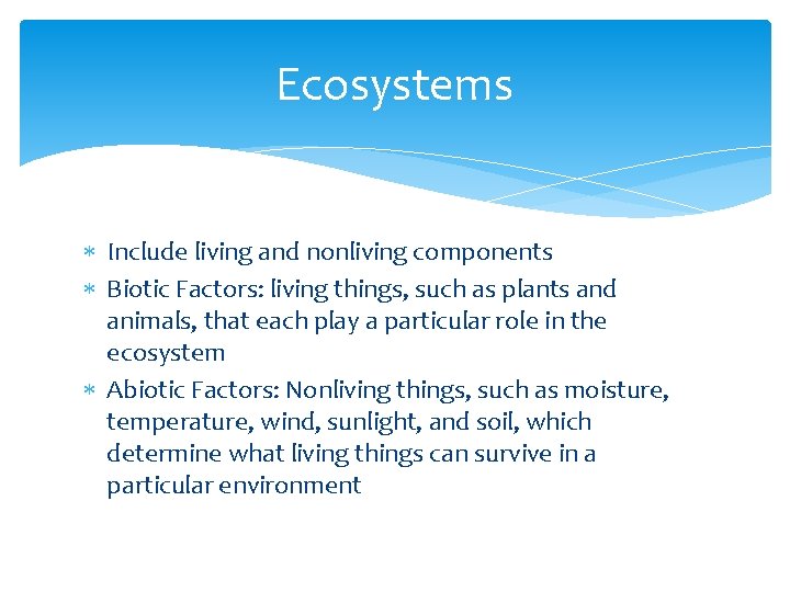 Ecosystems Include living and nonliving components Biotic Factors: living things, such as plants and