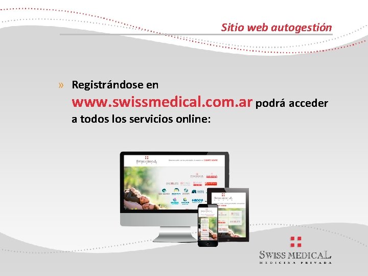 Sitio web autogestión » Registrándose en www. swissmedical. com. ar podrá acceder a todos