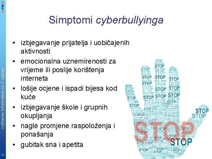 Udžbenik informatike za 7. razred Simptomi cyberbullyinga 11 • izbjegavanje prijatelja i uobičajenih aktivnosti