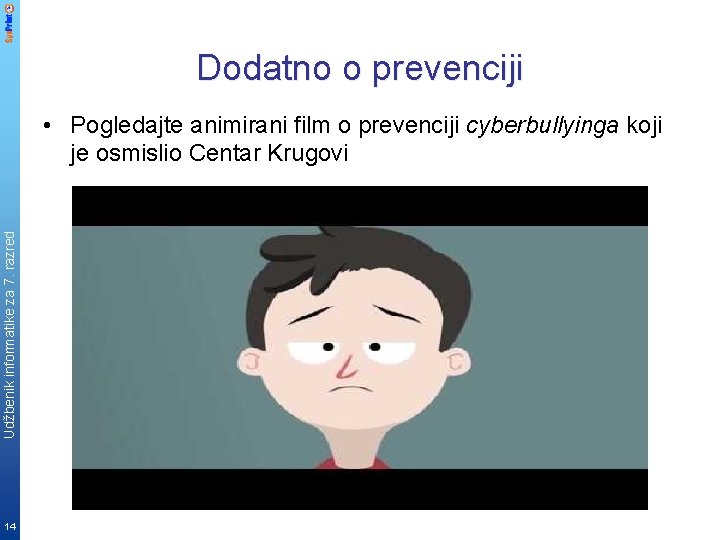 Dodatno o prevenciji Udžbenik informatike za 7. razred • Pogledajte animirani film o prevenciji