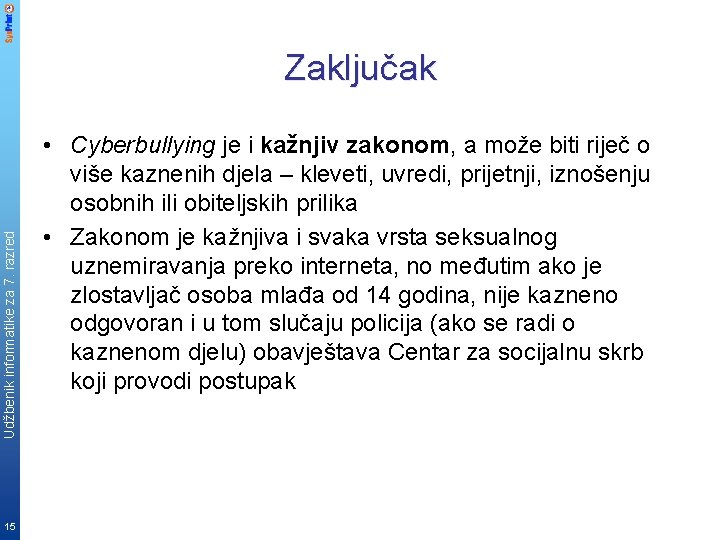 Udžbenik informatike za 7. razred Zaključak 15 • Cyberbullying je i kažnjiv zakonom, a