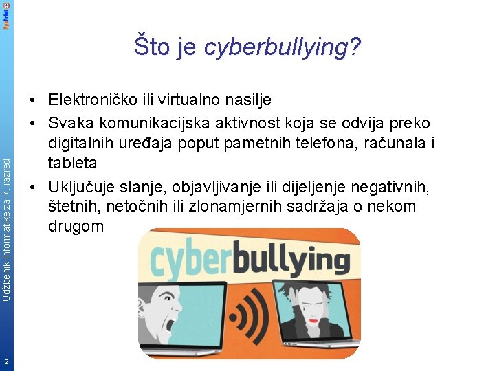 Udžbenik informatike za 7. razred Što je cyberbullying? 2 • Elektroničko ili virtualno nasilje