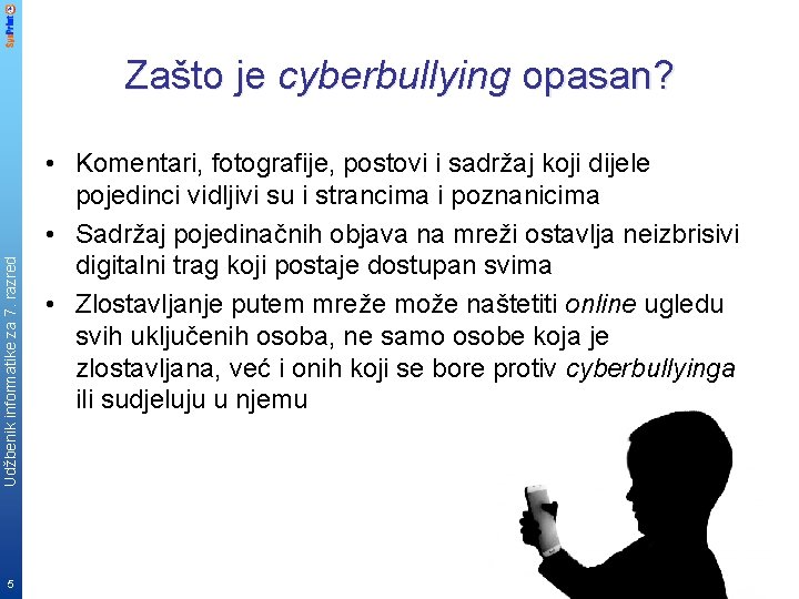 Udžbenik informatike za 7. razred Zašto je cyberbullying opasan? 5 • Komentari, fotografije, postovi