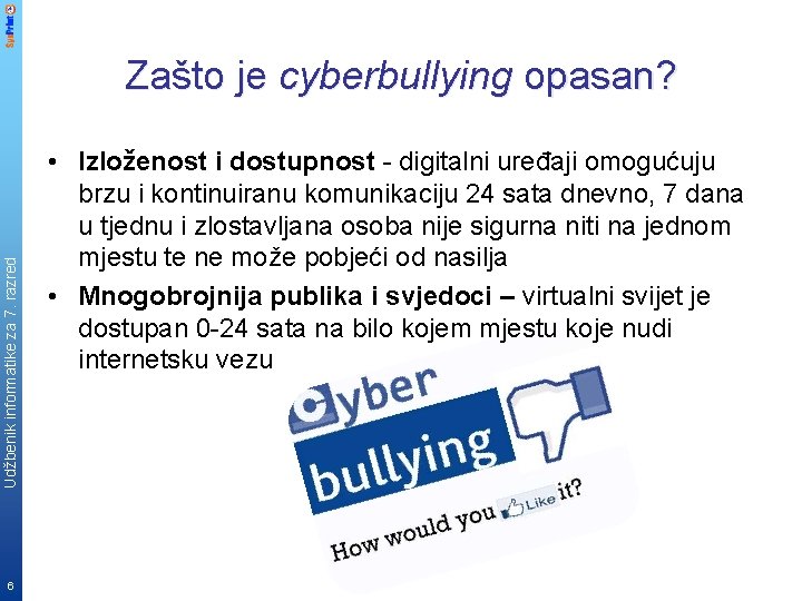Udžbenik informatike za 7. razred Zašto je cyberbullying opasan? 6 • Izloženost i dostupnost