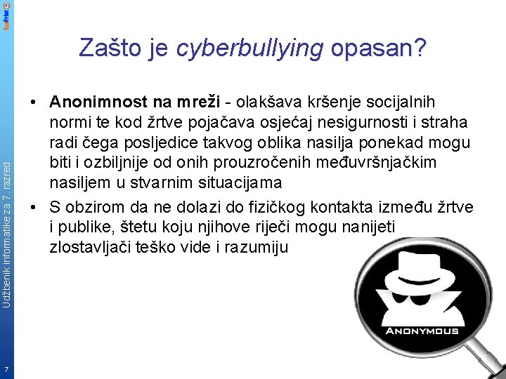 Udžbenik informatike za 7. razred Zašto je cyberbullying opasan? 7 • Anonimnost na mreži