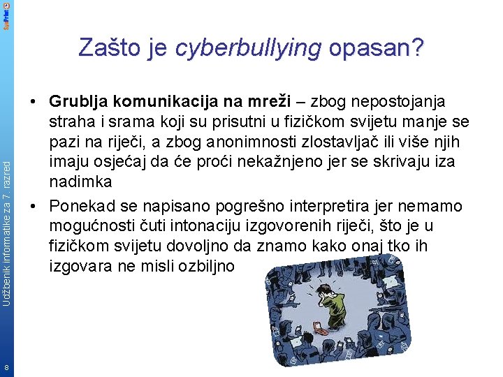 Udžbenik informatike za 7. razred Zašto je cyberbullying opasan? 8 • Grublja komunikacija na
