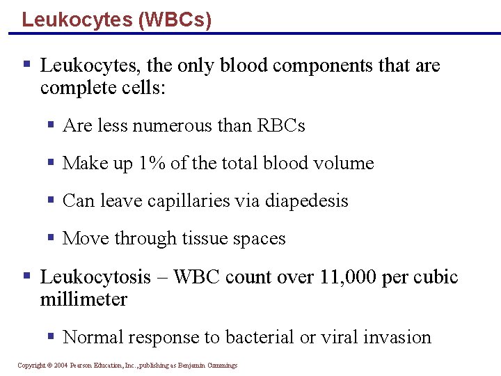 Leukocytes (WBCs) § Leukocytes, the only blood components that are complete cells: § Are