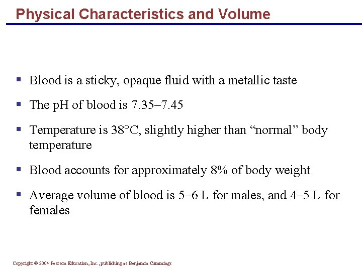 Physical Characteristics and Volume § Blood is a sticky, opaque fluid with a metallic