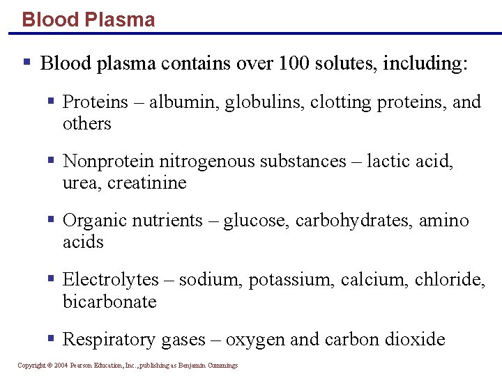 Blood Plasma § Blood plasma contains over 100 solutes, including: § Proteins – albumin,
